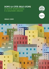 Dopo la città delle utopie. Le nuove segregazioni e il malessere urbano