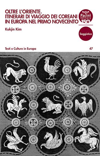 Oltre l'Oriente. Itinerari di viaggio dei coreani in Europa nel primo Novecento - Kukjin Kim - Libro Pacini Editore 2024, Testi e culture in Europa | Libraccio.it