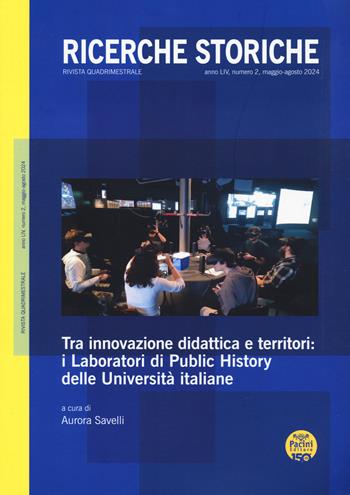 Ricerche storiche (2024). Vol. 2: Tra innovazione didattica e territori: i Laboratori di Public History delle Universtà italiane  - Libro Pacini Editore 2024 | Libraccio.it