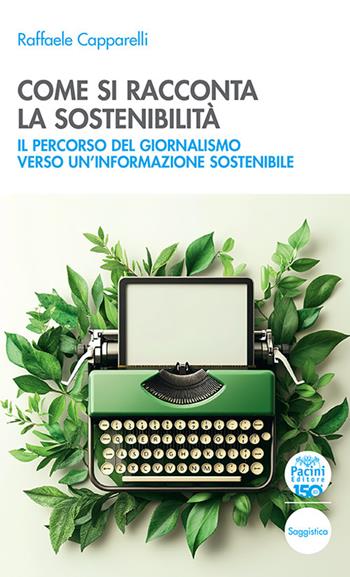 Come si racconta la sostenibilità. Il percorso del giornalismo verso un'informazione sostenibile  - Libro Pacini Editore 2024, Quaderni della formazione | Libraccio.it