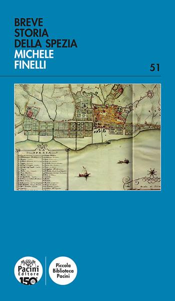 Breve storia della Spezia - Michele Finelli - Libro Pacini Editore 2024, Piccola biblioteca Pacini | Libraccio.it