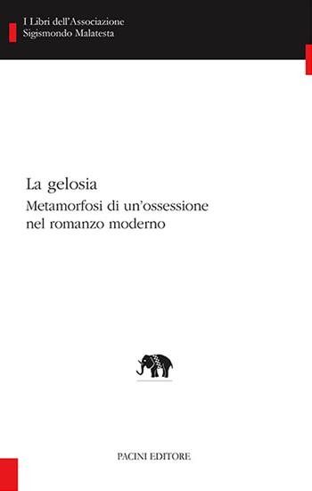 La gelosia. Metamorfosi di un'ossessione nel romanzo moderno  - Libro Pacini Editore 2025, I libri dell'associazione Sigismondo Malatesta. Studi di letterature comparate | Libraccio.it