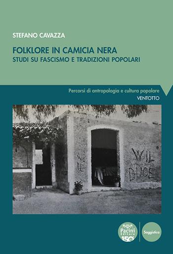 Folklore in camicia nera. Studi su fascismo e tradizioni popolari - Stefano Cavazza - Libro Pacini Editore 2025, Percorsi di antropologia e cultura popolare | Libraccio.it