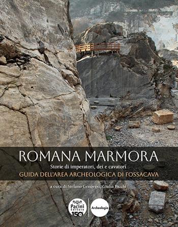 Romana marmora. Storie di imperatori, dei e cavatori. Guida dell'area archeologica di Fossacava  - Libro Pacini Editore 2025, Archeologia in cantiere | Libraccio.it