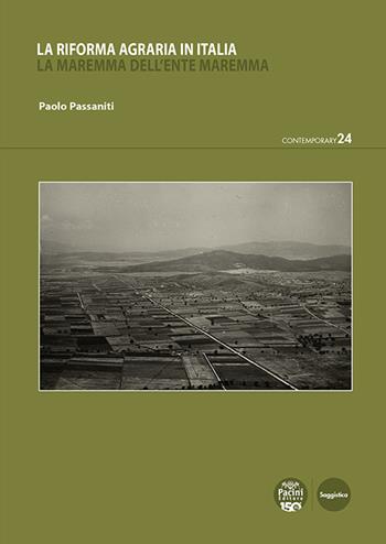 La riforma agraria in Italia. La Maremma dell'Ente Maremma - Paolo Passaniti - Libro Pacini Editore 2025, Contemporary | Libraccio.it