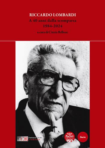 Riccardo Lombardi. A 40 anni dalla scomparsa 1984-2024  - Libro Pacini Editore 2025, Storia | Libraccio.it
