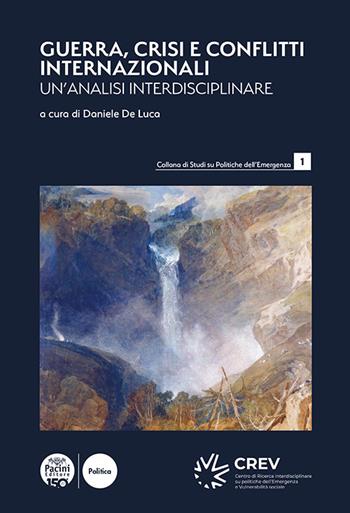 Guerra, crisi e conflitti internazionali. Un’analisi interdisciplinare  - Libro Pacini Editore 2025, Collana di studi su politiche dell'emergenza | Libraccio.it