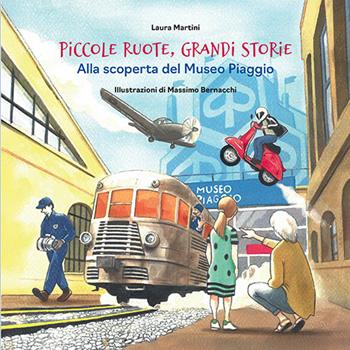 Piccole ruote, grandi storie. Alla scoperta del Museo Piaggio - Laura Martini - Libro Pacini Editore 2025, Piccola narrativa | Libraccio.it
