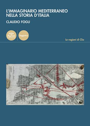 L'immaginario mediterraneo nella storia d'Italia - Claudio Fogu - Libro Pacini Editore 2025, Le ragioni di Clio | Libraccio.it