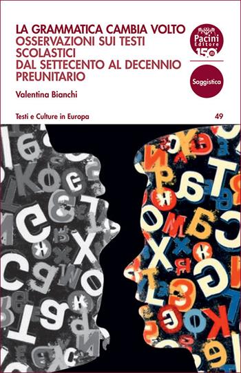 La grammatica cambia volto. Osservazioni sui testi scolastici dal Settecento al decennio preunitario - Valentina Bianchi - Libro Pacini Editore 2025, Testi e culture in Europa | Libraccio.it