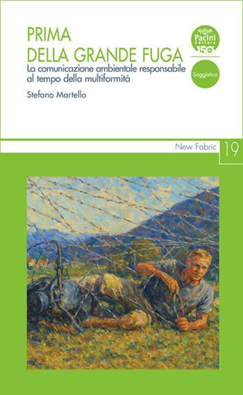 Prima della grande fuga. La comunicazione ambientale responsabile al tempo della multiformità - Stefano Martello - Libro Pacini Editore 2025, New Fabric | Libraccio.it