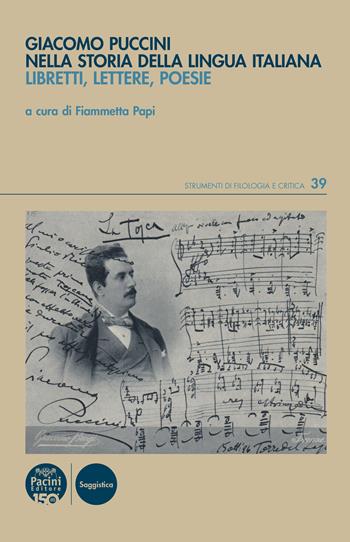 Giacomo Puccini nella storia della lingua italiana. Libretti, lettere, poesie  - Libro Pacini Editore 2025, Strumenti di Filologia e Critica | Libraccio.it