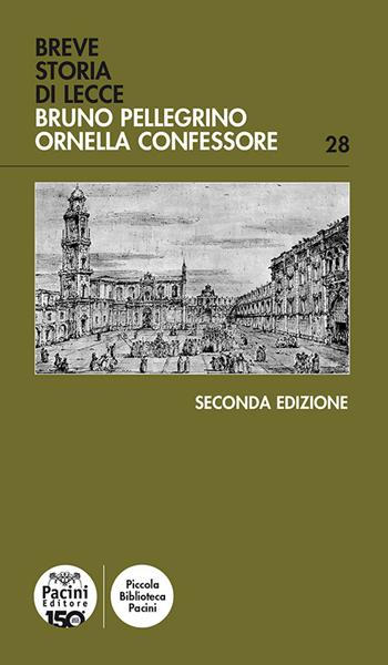 Breve storia di Lecce - Bruno Pellegrino, Ornella Confessore - Libro Pacini Editore 2025, Piccola biblioteca Pacini | Libraccio.it