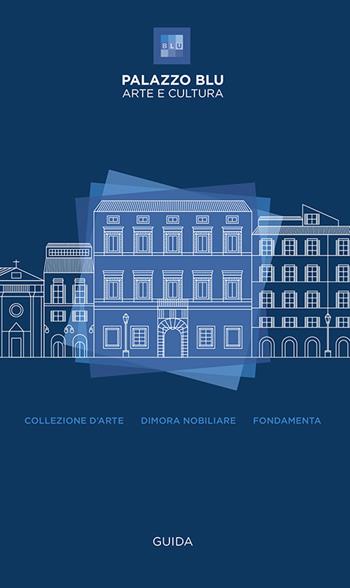 Palazzo Blu. Arte e cultura. Guida. Collezione d’arte-Dimora nobiliare-Fondamenta - Stefano Renzoni, Monica Baldassarri - Libro Pacini Editore 2025, Arte | Libraccio.it