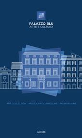 Palazzo Blu. Arte e cultura. Guide. Art collection, aristocratic dwelling, foundations