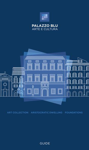 Palazzo Blu. Arte e cultura. Guide. Art collection, aristocratic dwelling, foundations - Stefano Renzoni, Monica Baldassarri - Libro Pacini Editore 2025, Arte | Libraccio.it