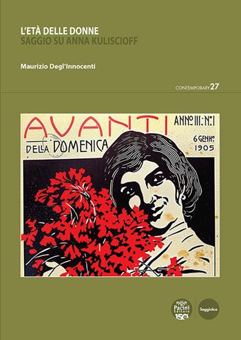 L'età delle donne. Saggio su Anna Kuliscioff - Maurizio Degl'Innocenti - Libro Pacini Editore 2025, Contemporary | Libraccio.it