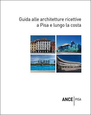 Guida alle architetture ricettive a Pisa e lungo la costa - Federico Bracaloni, Massimo Dringoli - Libro Pacini Editore 2026, Guida all'architettura nel territorio pisano. Itinerari di architettura e paesaggio | Libraccio.it