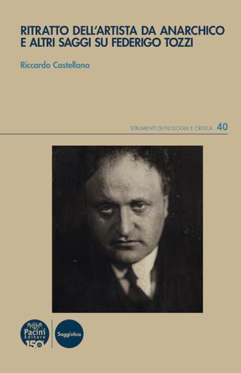 Ritratto dell’artista da anarchico e altri saggi su Federigo Tozzi - Riccardo Castellana - Libro Pacini Editore 2026, Strumenti di Filologia e Critica | Libraccio.it