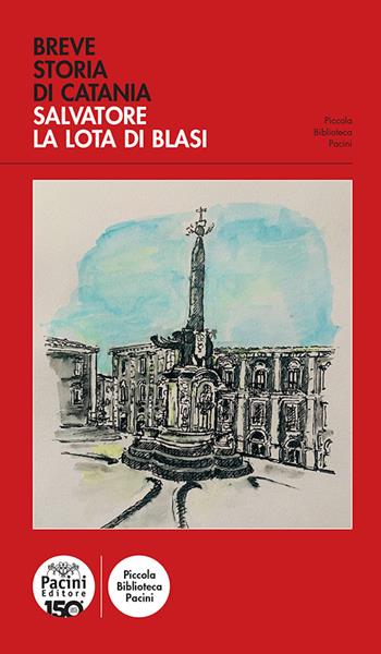 Breve storia di Catania - Salvatore La Lota Di Blasi - Libro Pacini Editore 2026, Piccola biblioteca Pacini | Libraccio.it