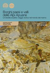 Borghi paesi e valli delle Alpi Apuane. Un'eredità di pietra: viaggio storico nel mondo del marmo. Ediz. illustrata. Vol. 6: Cave e vie di lizza delle Apli Apuane