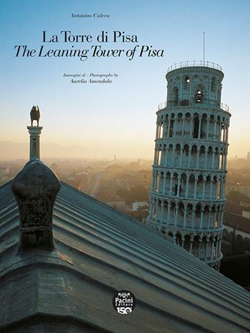 La Torre di Pisa. The leaning Tower of Pisa. Viaggio fotografico e storico. A photographic and historical journey. Ediz. bilingue - Antonino Caleca - Libro Pacini Editore 2026, Arte | Libraccio.it