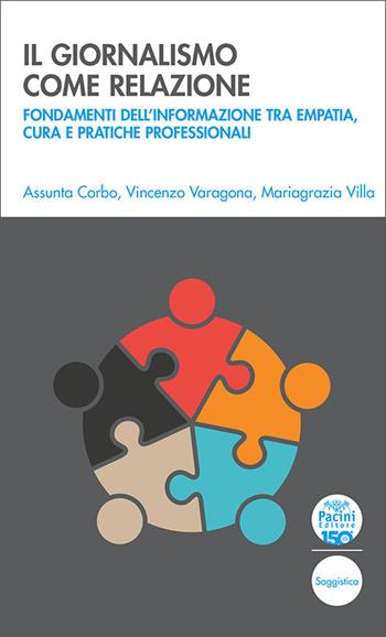 Il giornalismo come relazione. Fondamenti dell’informazione tra empatia, cura e pratiche professionali - Assunta Corbo, Vincenzo Varagona, Mariagrazia Villa - Libro Pacini Editore 2026, Quaderni della formazione | Libraccio.it