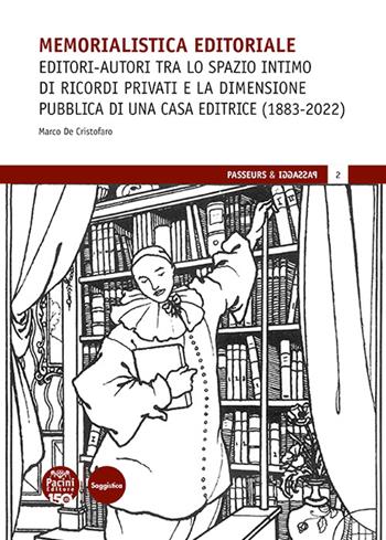 Memorialistica editoriale. Editori-autori tra lo spazio intimo di ricordi privati e la dimensione pubblica di una Casa editrice (1883-2022) - Marco De Cristofaro - Libro Pacini Editore 2026, Passeur & passaggi | Libraccio.it