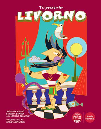 Ti presento Livorno - Antonia Casini, Serena Senesi, Lamberto Giannini - Libro Pacini Editore 2026, Piccola narrativa | Libraccio.it