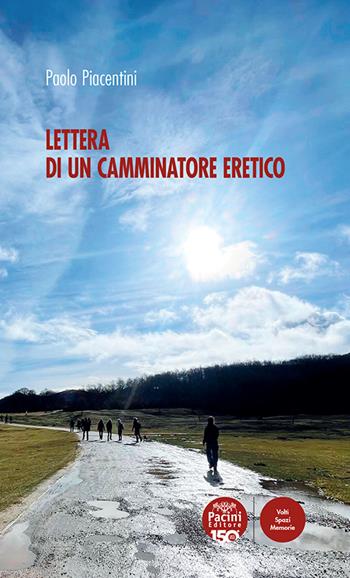 Lettera di un camminatore eretico - Paolo Piacentini - Libro Pacini Editore 2026, Volti, spazi, memorie | Libraccio.it