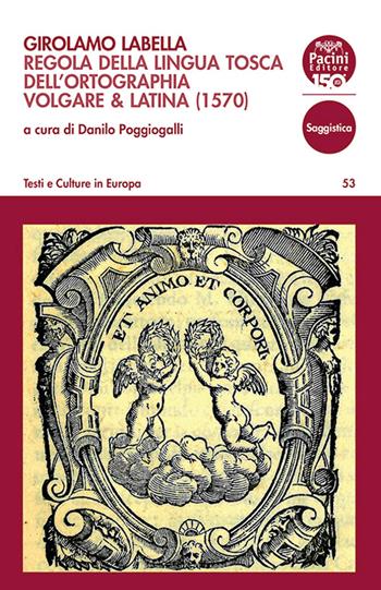 Girolamo Labella. Regola della lingua tosca dell'ortographia volgare & latina (1570)  - Libro Pacini Editore 2026, Testi e culture in Europa | Libraccio.it