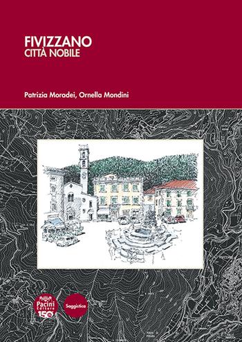 Fivizzano città nobile - Patrizia Moradei, Ornella Mondini - Libro Pacini Editore 2026, Linguistica e dialettologia | Libraccio.it
