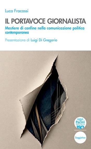 Il portavoce giornalista. Mestiere di confine nella comunicazione politica contemporanea - Luca Fracassi - Libro Pacini Editore 2026, Quaderni della formazione | Libraccio.it