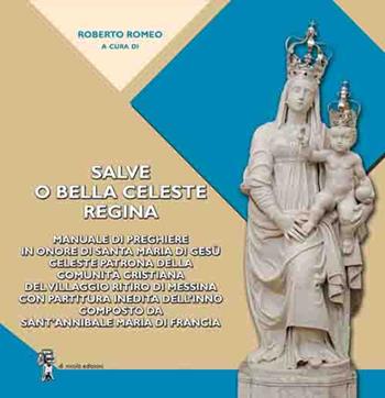 Salve o bella Celeste Regina. Manuale di preghiere in onore di Santa Maria di Gesù celeste patrona della comunità cristiana del Villaggio Ritiro di Messina con partitura inedita dell'inno composto da Sant'Annibale Maria Di Francia  - Libro Di Nicolò Edizioni 2022 | Libraccio.it