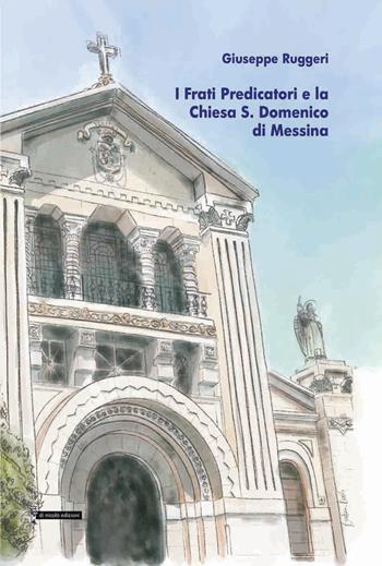 I frati predicatori e la chiesa S. Domenico di Messina - Giuseppe Ruggeri - Libro Di Nicolò Edizioni 2022 | Libraccio.it