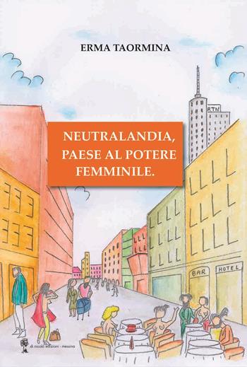 Neutralandia, paese al potere femminile. - Erma Taormina - Libro Di Nicolò Edizioni 2022 | Libraccio.it