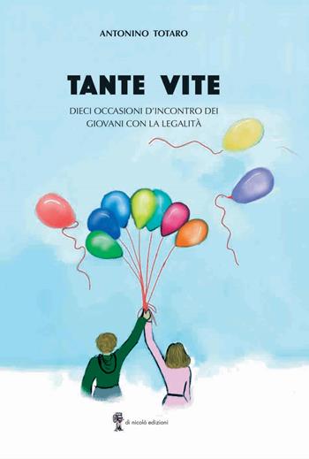 Tante vite. Dieci occasioni d'incontro dei giovani con la legalità - Antonino Totaro - Libro Di Nicolò Edizioni 2022 | Libraccio.it