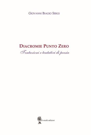 Diacromie Punto Zero. Tentazioni e tentativi di poesia - Giovanni Biagio Sergi - Libro Di Nicolò Edizioni 2022 | Libraccio.it