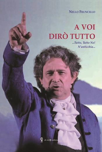 A voi dirò tutto - Nello Fruncillo - Libro Di Nicolò Edizioni 2023 | Libraccio.it