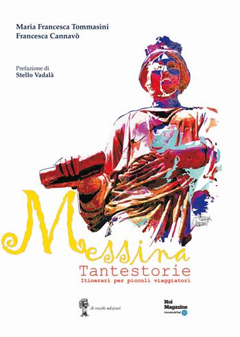 Messina Tantestorie. Itinerari per piccoli viaggiatori - Maria Francesca Tommasini, Francesca Cannavò - Libro Di Nicolò Edizioni 2023 | Libraccio.it