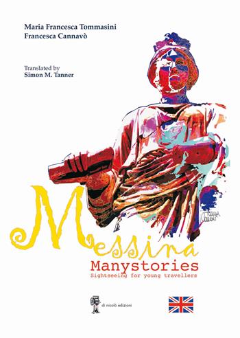 Messina. Manystories. Sightseeing for young travellers - Maria Francesca Tommasini - Libro Di Nicolò Edizioni 2023 | Libraccio.it