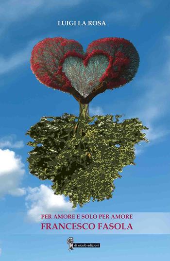 Per amore e solo per amore. Francesco Fasola - Luigi La Rosa - Libro Di Nicolò Edizioni 2024 | Libraccio.it