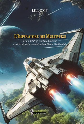 L'imperatore dei Multiversi - LilloX P. - Libro Di Nicolò Edizioni 2024 | Libraccio.it