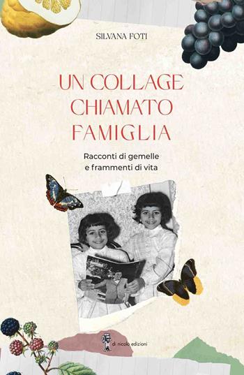 Un collage chiamato famiglia. Racconti di gemelle e frammenti di vita - Silvana Foti - Libro Di Nicolò Edizioni 2025 | Libraccio.it