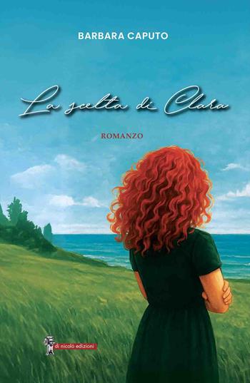 La scelta di Clara - Barbara Caputo - Libro Di Nicolò Edizioni 2025 | Libraccio.it