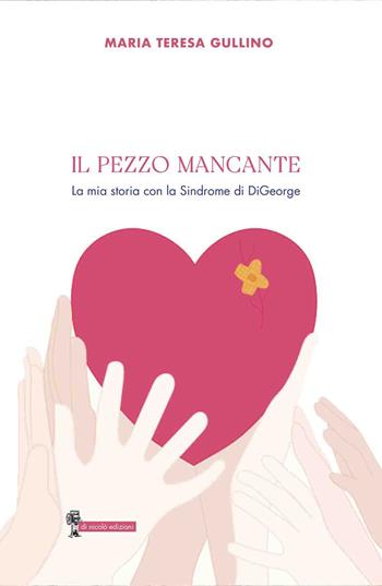 Il pezzo mancante. La mia storia con la sindrome di DiGeorge - Maria Teresa Gullino - Libro Di Nicolò Edizioni 2025 | Libraccio.it