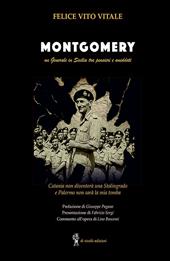 Montgomery. Un generale in Sicilia tra pensieri ed aneddoti. Catania non diventerà una Stalingrado e Palermo non sarà la mia tomba