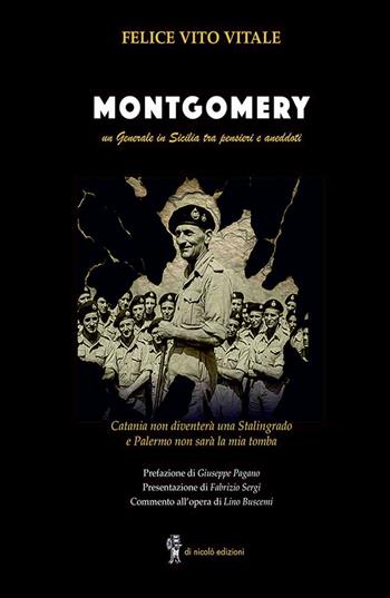 Montgomery. Un generale in Sicilia tra pensieri ed aneddoti. Catania non diventerà una Stalingrado e Palermo non sarà la mia tomba - Felice Vito Vitale - Libro Di Nicolò Edizioni 2026 | Libraccio.it
