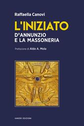 L'iniziato. D’Annunzio e la massoneria