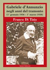 Gabriele d'Annunzio negli anni del tramonto. (1° gennaio 1936 - 1° marzo 1938)